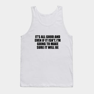 It's all good and even if it isn't, I'm going to make sure it will be Tank Top